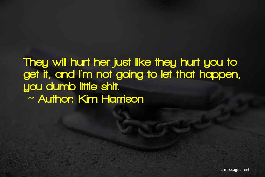 They Will Hurt You Quotes By Kim Harrison