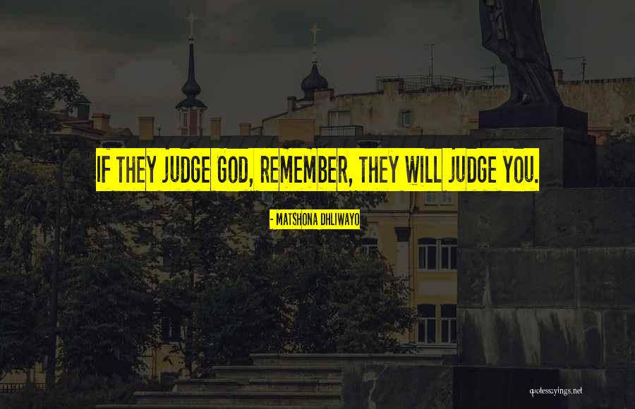 They Will Judge You Quotes By Matshona Dhliwayo