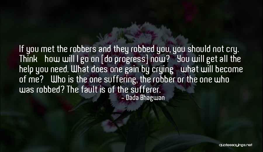 They Will Need You Quotes By Dada Bhagwan They Will Need You Quotes By Dada Bhagwan