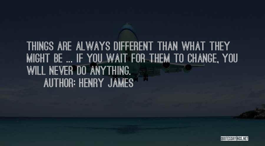 They Will Never Change Quotes By Henry James
