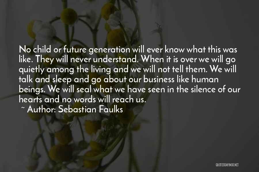 They Will Never Know Quotes By Sebastian Faulks They Will Never Know Quotes By Sebastian Faulks