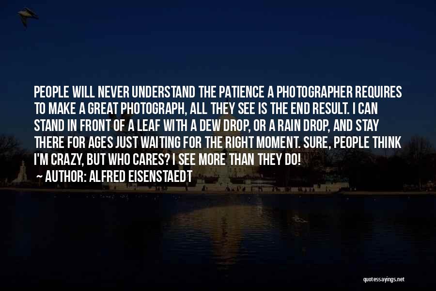 They Will Never Understand Quotes By Alfred Eisenstaedt