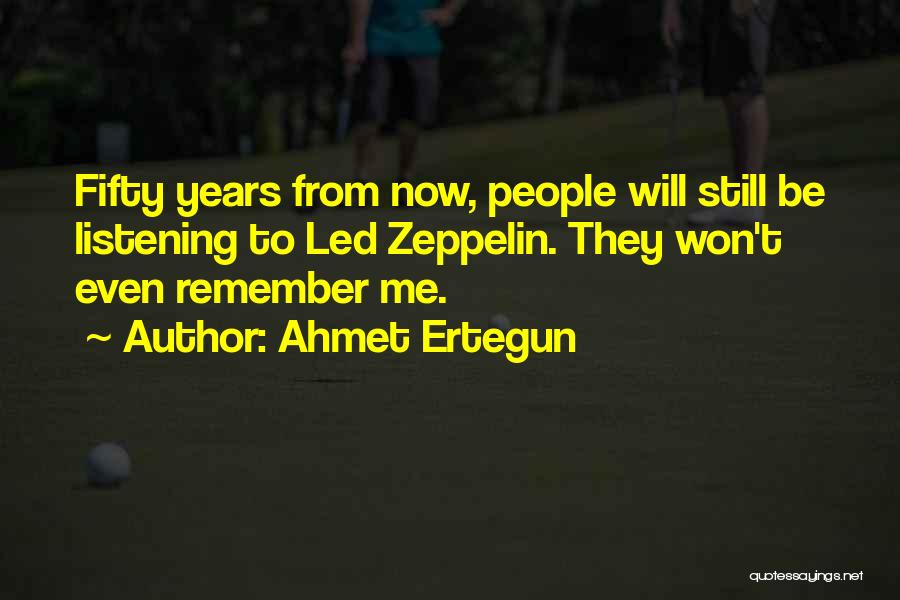 They Will Remember Me Quotes By Ahmet Ertegun