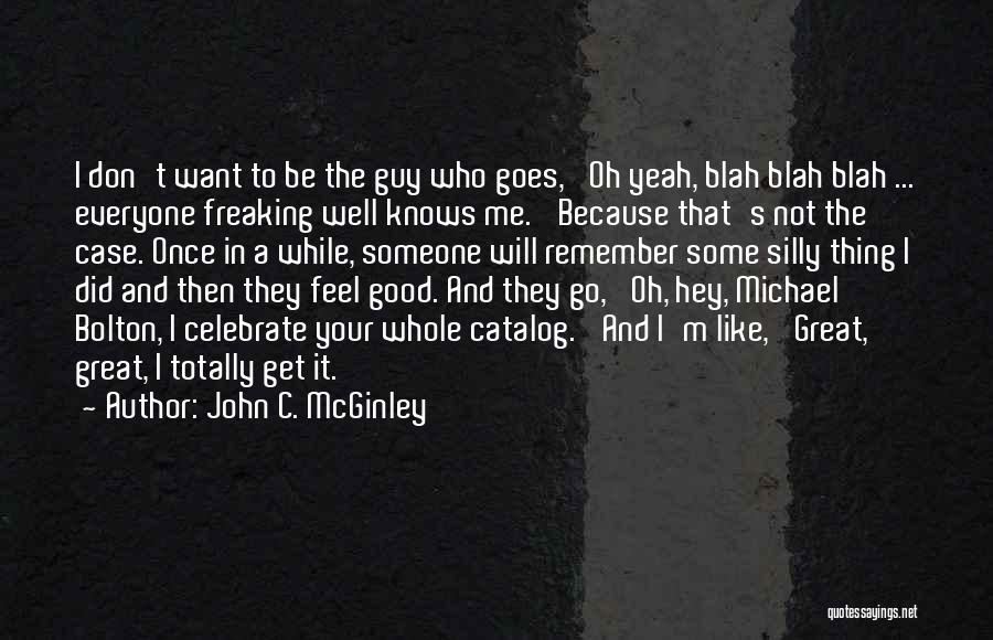 They Will Remember Me Quotes By John C. McGinley