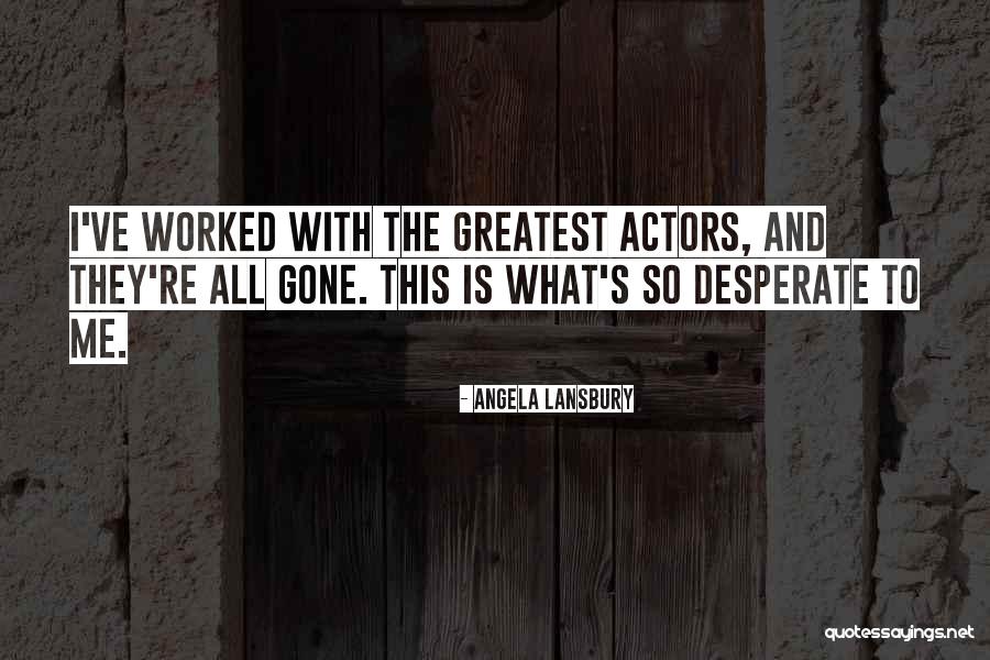 They're All Gone Quotes By Angela Lansbury They're All Gone Quotes By Angela Lansbury