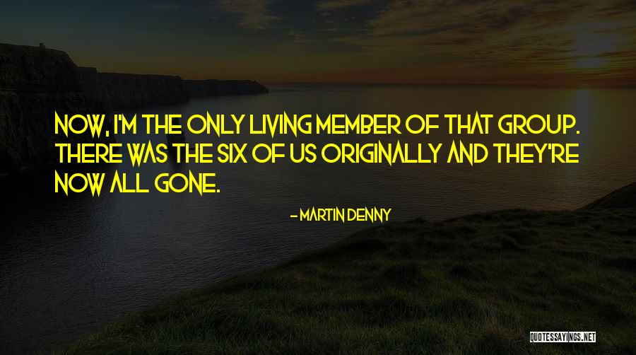 They're All Gone Quotes By Martin Denny They're All Gone Quotes By Martin Denny