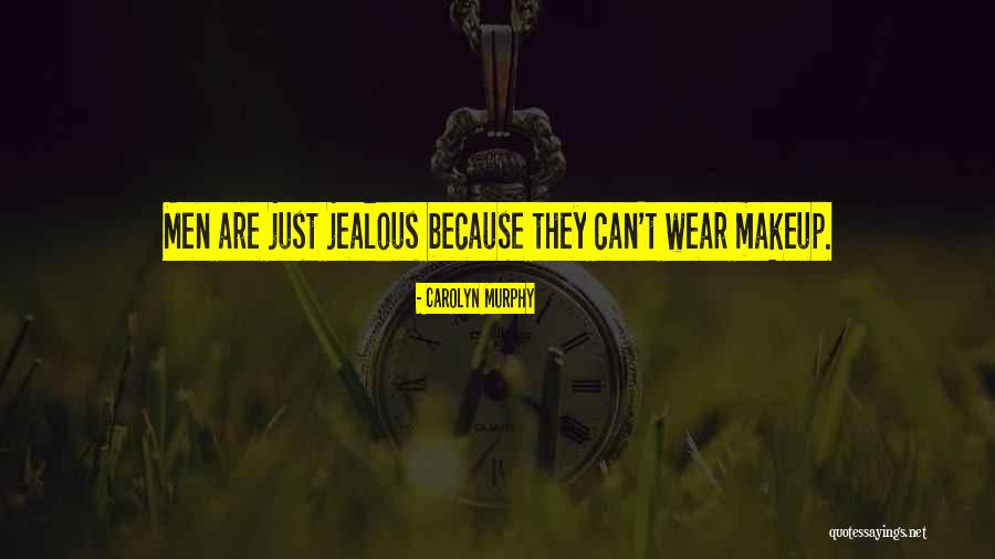 They're Jealous Quotes By Carolyn Murphy