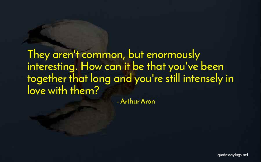 They're Still Together Quotes By Arthur Aron They're Still Together Quotes By Arthur Aron