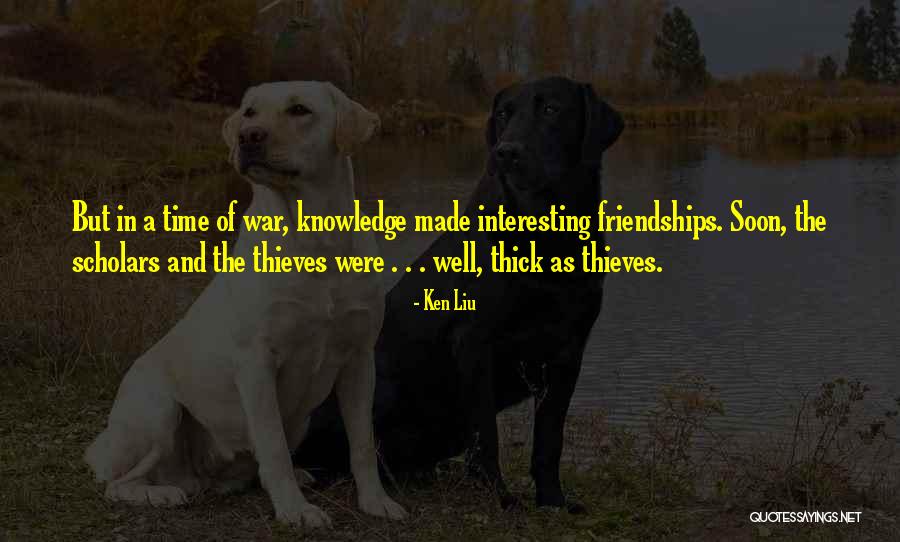 Thick As Thieves Quotes By Ken Liu Thick As Thieves Quotes By Ken Liu