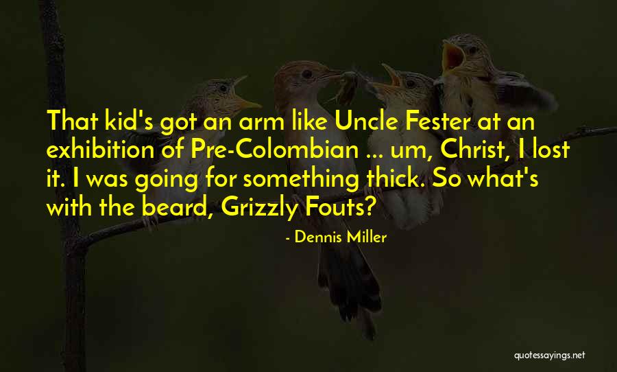 Thick Beard Quotes By Dennis Miller Thick Beard Quotes By Dennis Miller