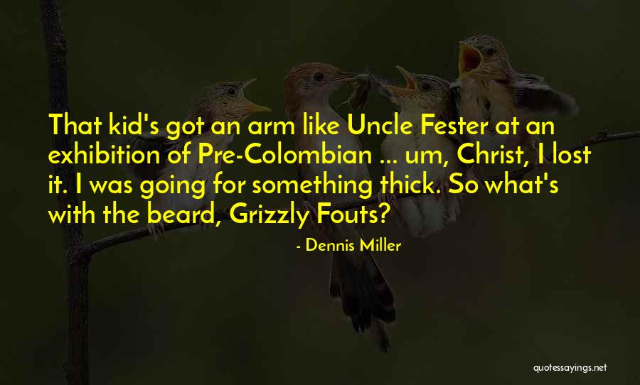 Thick Beard Quotes By Dennis Miller