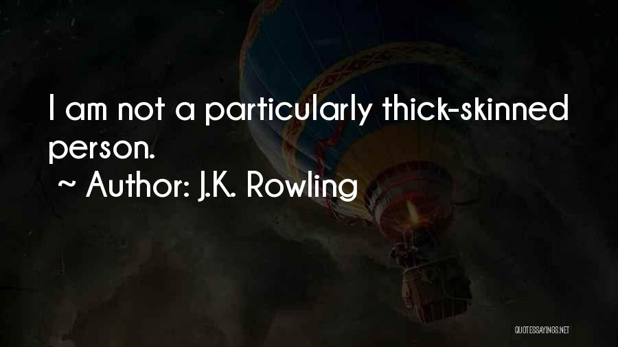 Thick Skinned Quotes By J.K. Rowling