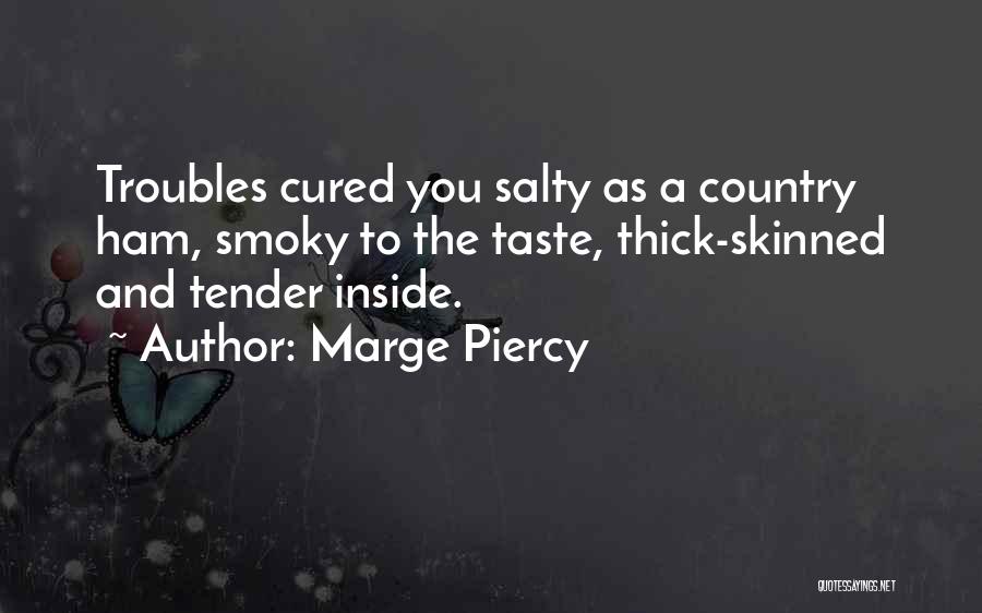 Thick Skinned Quotes By Marge Piercy