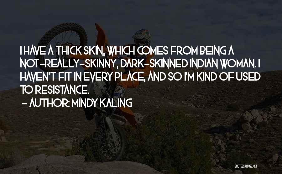 Thick Skinned Quotes By Mindy Kaling