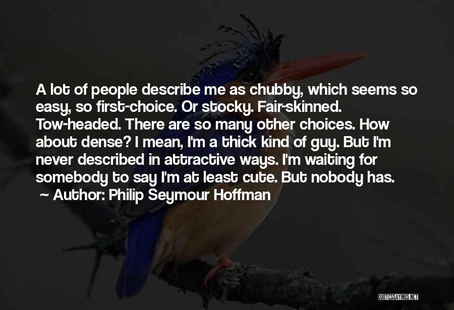 Thick Skinned Quotes By Philip Seymour Hoffman