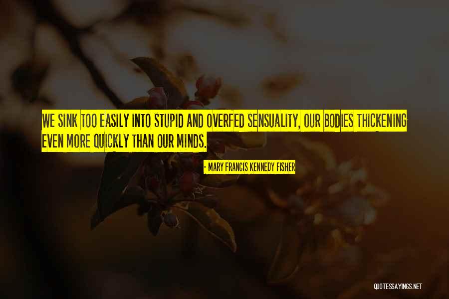 Thickening Quotes By Mary Francis Kennedy Fisher Thickening Quotes By Mary Francis Kennedy Fisher