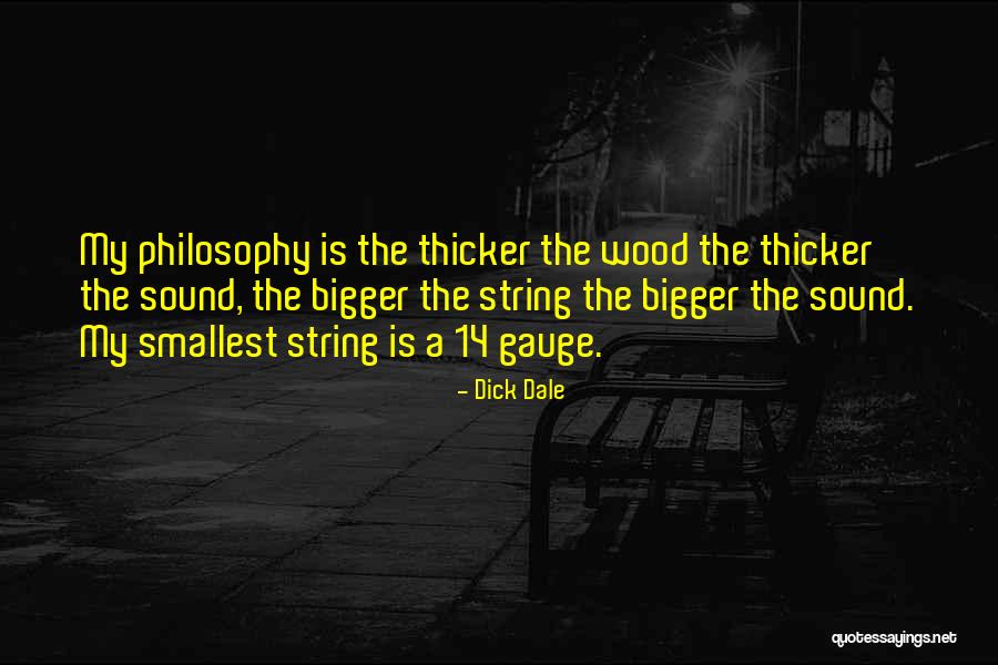 Thicker Than Most Quotes By Dick Dale Thicker Than Most Quotes By Dick Dale