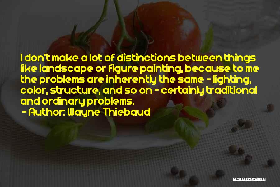 Thiebaud Quotes By Wayne Thiebaud