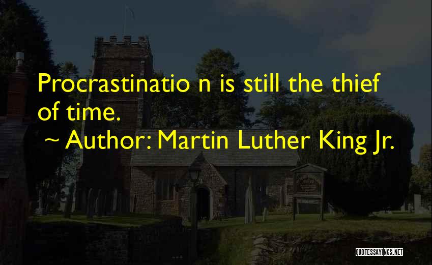 Thief Of Time Quotes By Martin Luther King Jr.