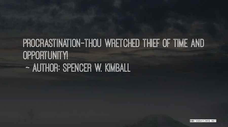 Thief Of Time Quotes By Spencer W. Kimball