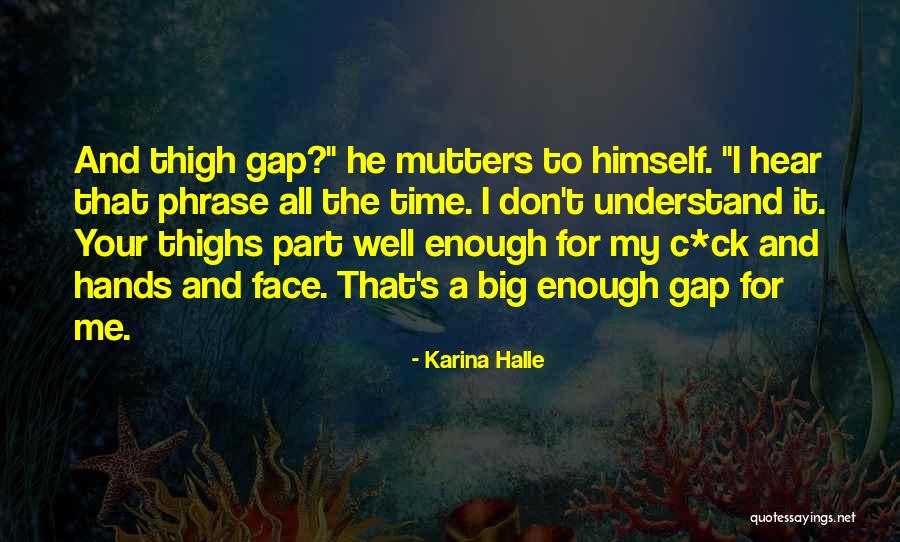 Thigh Gap Quotes By Karina Halle Thigh Gap Quotes By Karina Halle