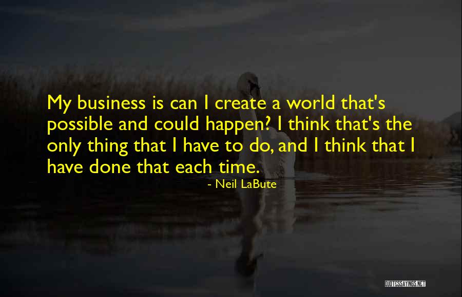 Thikn Quotes By Neil LaBute Thikn Quotes By Neil LaBute