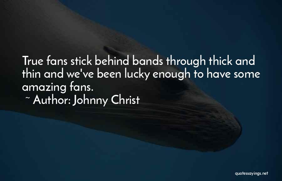 Thin And Thick Quotes By Johnny Christ