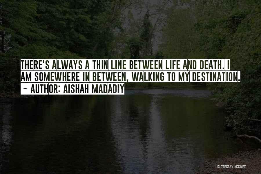 Thin Line Between Life And Death Quotes By Aishah Madadiy