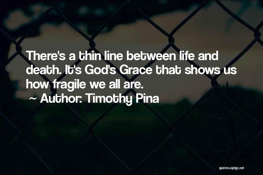 Thin Line Between Life And Death Quotes By Timothy Pina