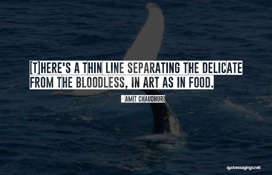 Thin Line Quotes By Amit Chaudhuri Thin Line Quotes By Amit Chaudhuri