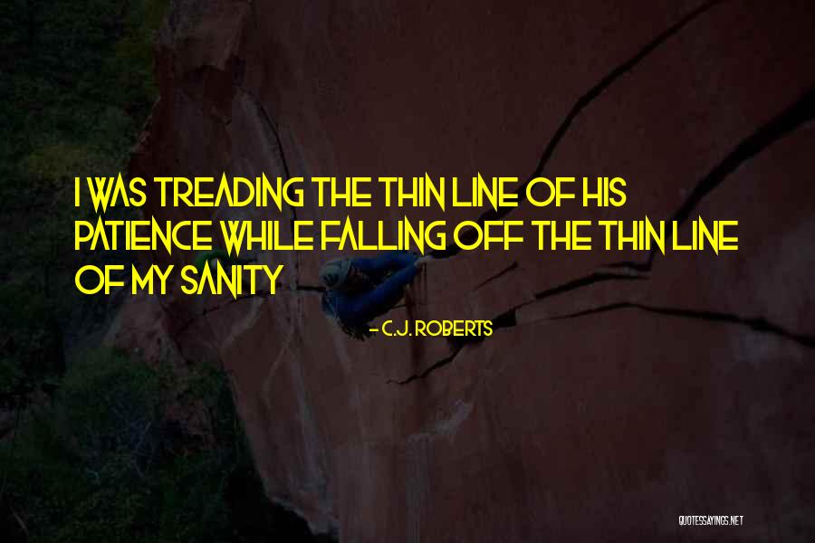 Thin Line Quotes By C.J. Roberts Thin Line Quotes By C.J. Roberts
