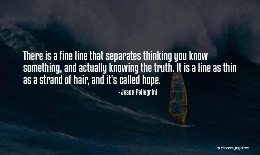 Thin Line Quotes By Jason Pellegrini Thin Line Quotes By Jason Pellegrini
