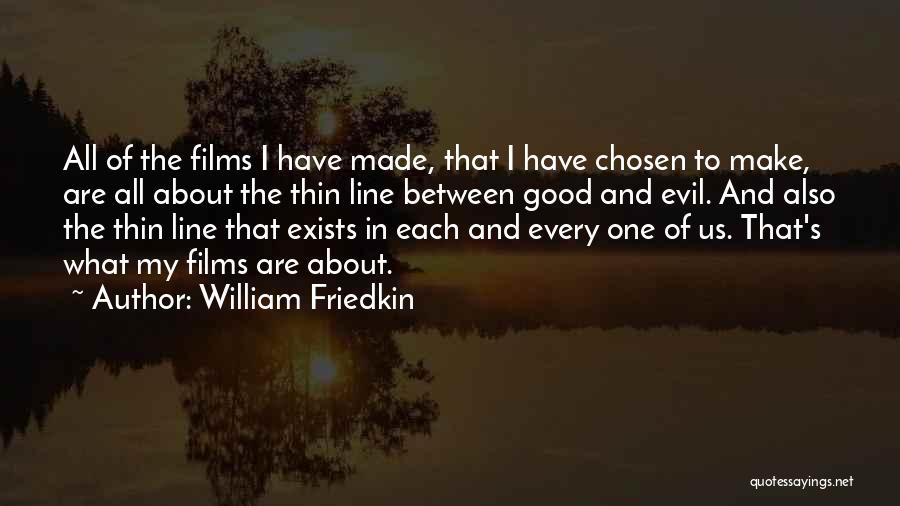 Thin Lines Quotes By William Friedkin