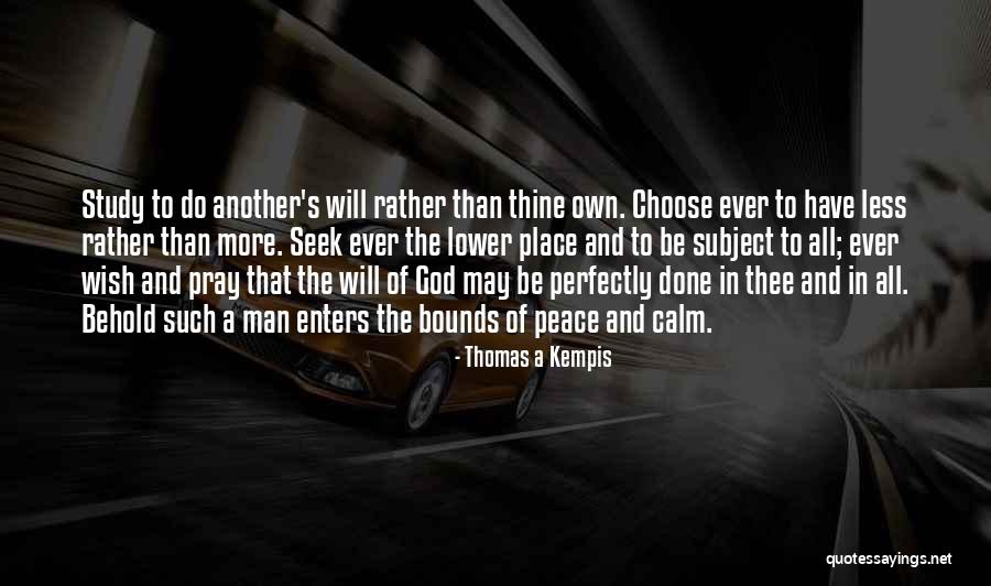 Thine Will Be Done Quotes By Thomas A Kempis Thine Will Be Done Quotes By Thomas A Kempis