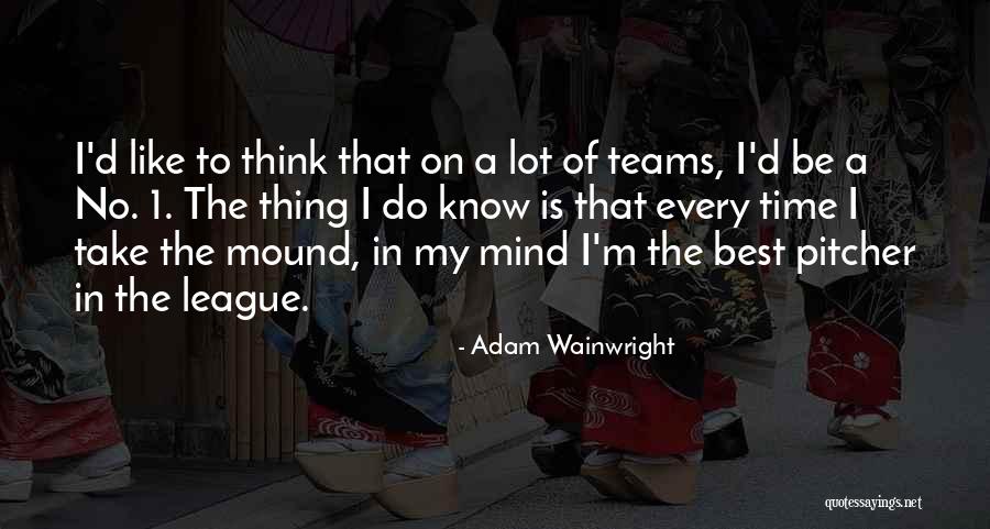 Thing 1 Quotes By Adam Wainwright