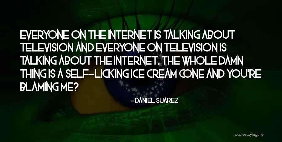 Thing About Internet Quotes By Daniel Suarez Thing About Internet Quotes By Daniel Suarez