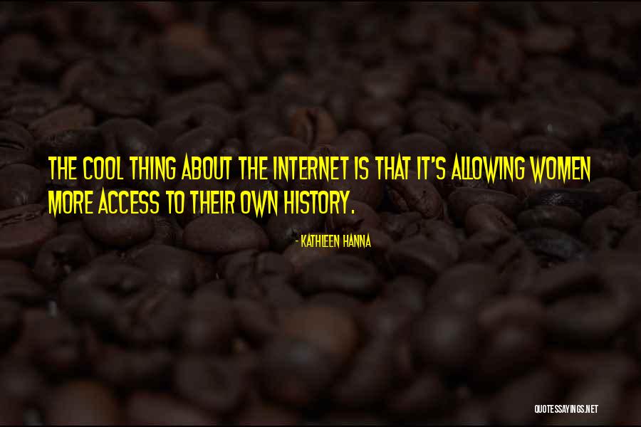 Thing About Internet Quotes By Kathleen Hanna Thing About Internet Quotes By Kathleen Hanna