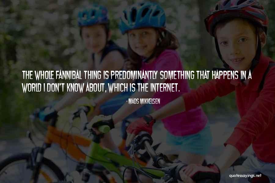 Thing About Internet Quotes By Mads Mikkelsen Thing About Internet Quotes By Mads Mikkelsen