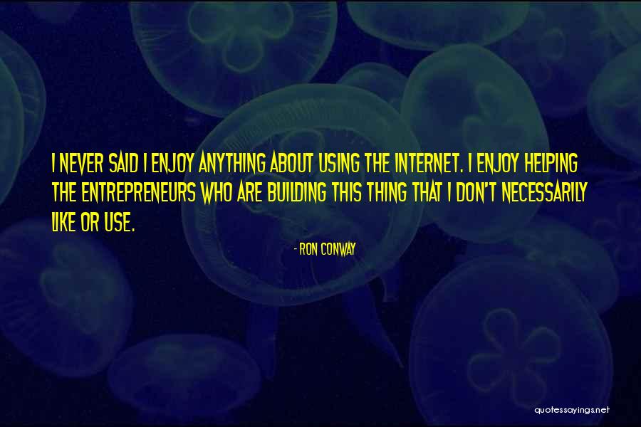 Thing About Internet Quotes By Ron Conway Thing About Internet Quotes By Ron Conway