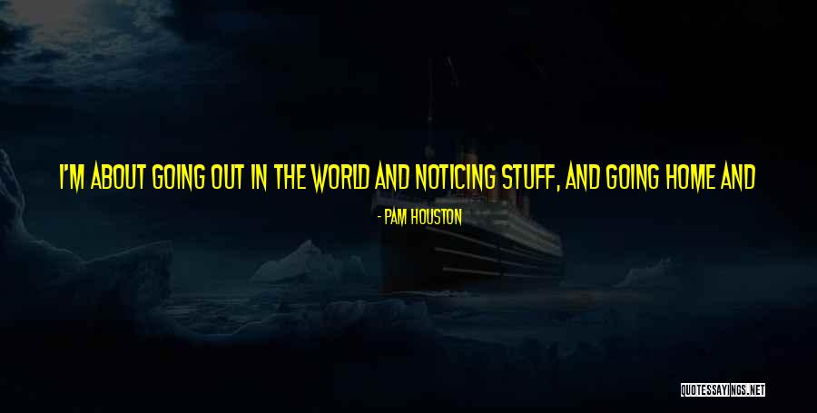 Thing About Pam Quotes By Pam Houston Thing About Pam Quotes By Pam Houston