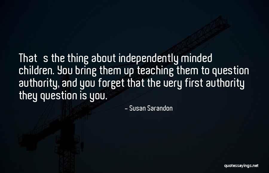 Thing About Teaching Quotes By Susan Sarandon Thing About Teaching Quotes By Susan Sarandon