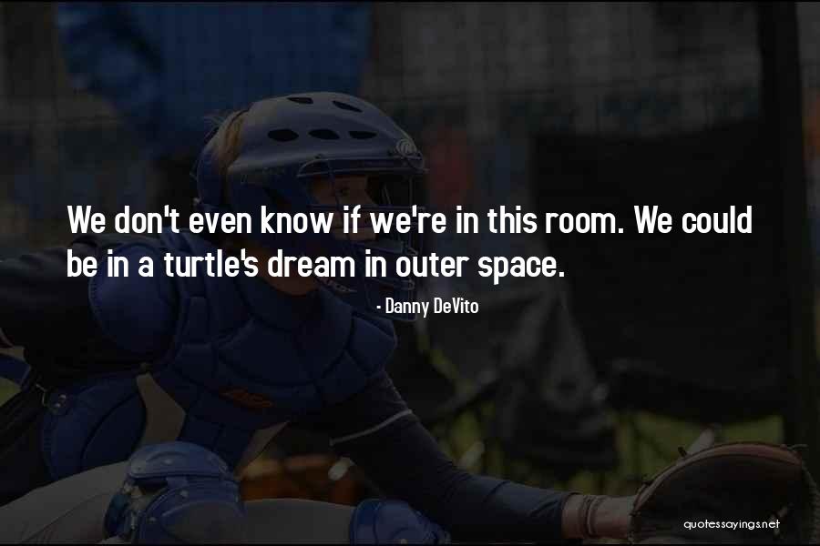 Thing From Outer Quotes By Danny DeVito Thing From Outer Quotes By Danny DeVito