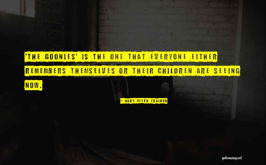 Thing From The Goonies Quotes By Mary Ellen Trainor Thing From The Goonies Quotes By Mary Ellen Trainor