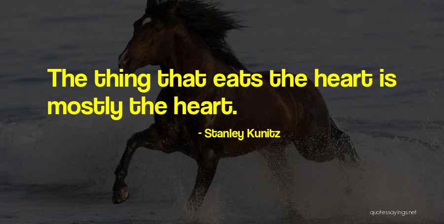 Thing Heart Quotes By Stanley Kunitz Thing Heart Quotes By Stanley Kunitz