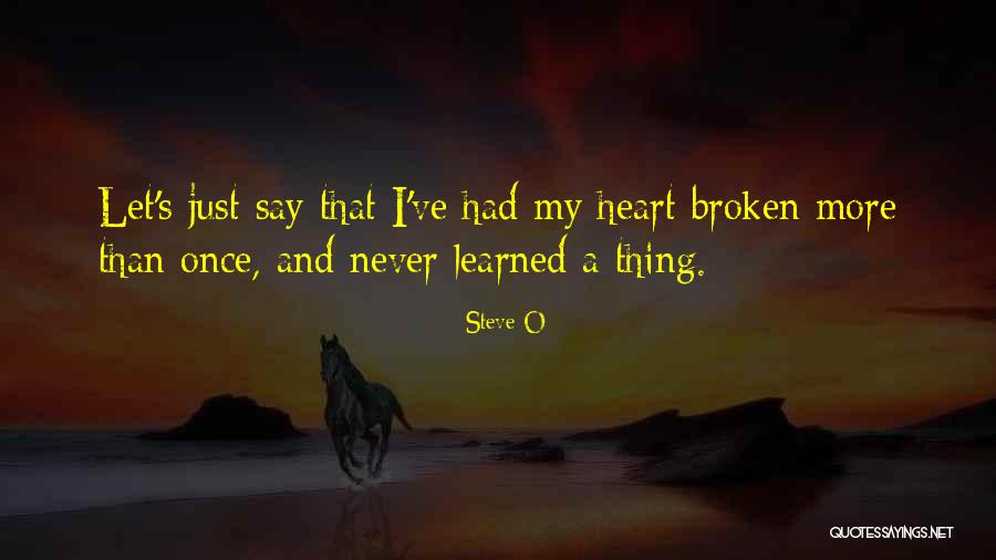Thing Heart Quotes By Steve-O Thing Heart Quotes By Steve-O