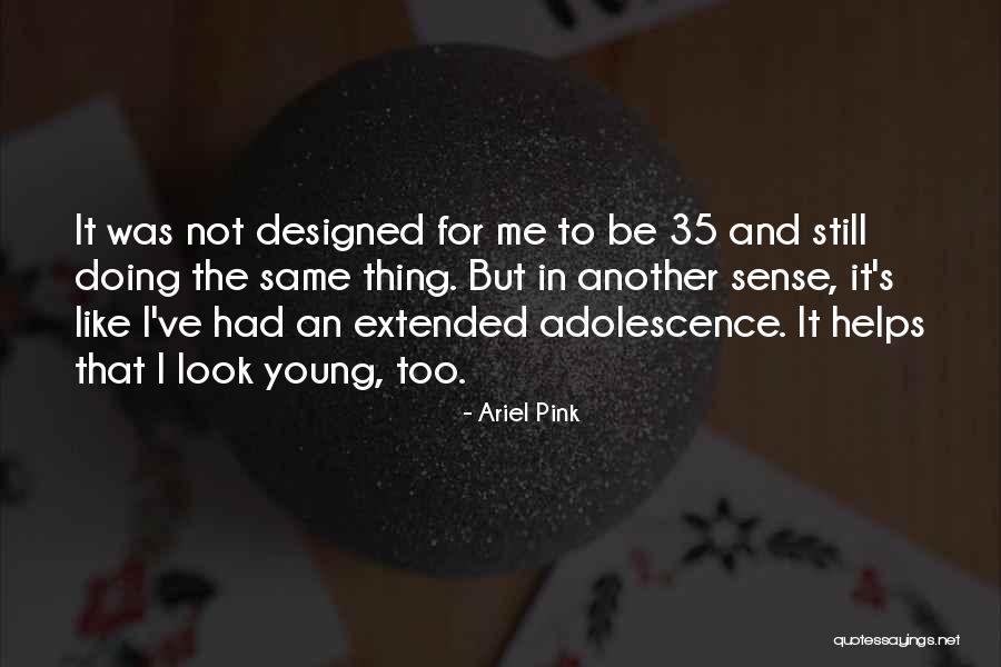 Thing Helps Quotes By Ariel Pink Thing Helps Quotes By Ariel Pink