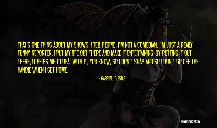 Thing Helps Quotes By Gabriel Iglesias Thing Helps Quotes By Gabriel Iglesias