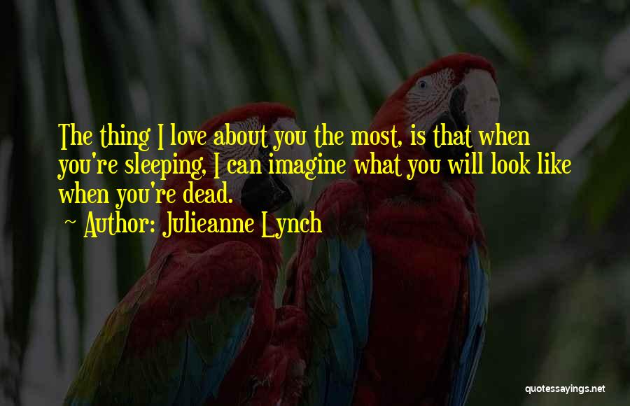 Thing I Love About You Quotes By Julieanne Lynch