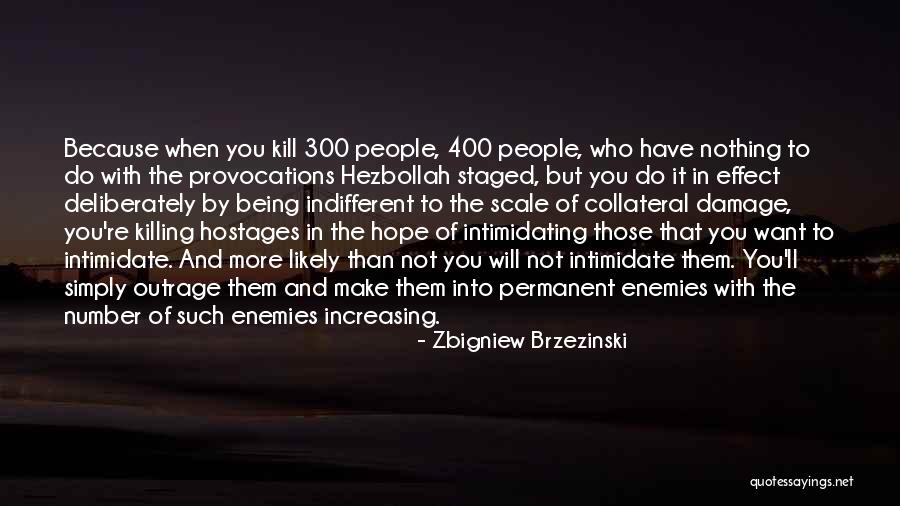 Thing More Likely To Kill Quotes By Zbigniew Brzezinski Thing More Likely To Kill Quotes By Zbigniew Brzezinski