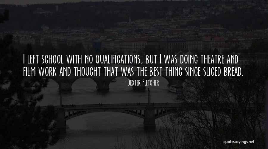 Thing Since Sliced Bread Quotes By Dexter Fletcher Thing Since Sliced Bread Quotes By Dexter Fletcher